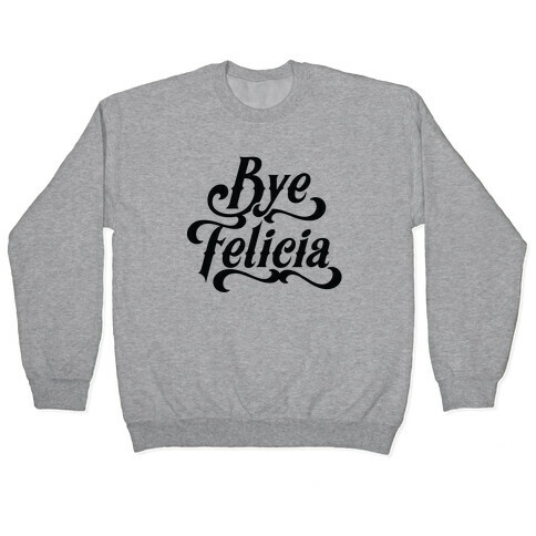 Bye Felicia Pullover