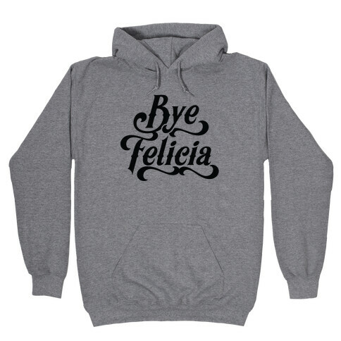 Bye Felicia Hooded Sweatshirt