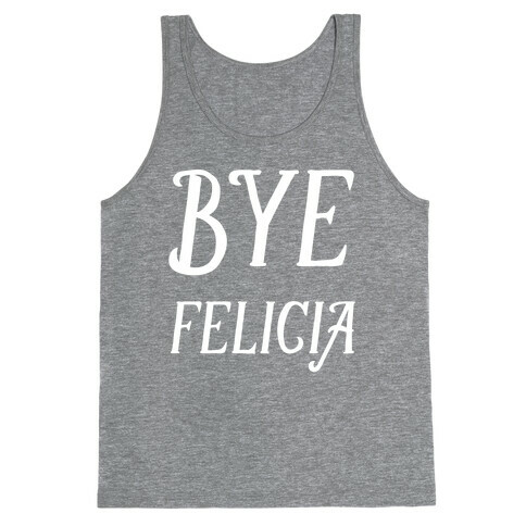 Bye Felicia Tank Top