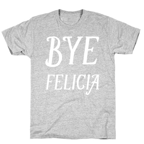 Bye Felicia T-Shirt