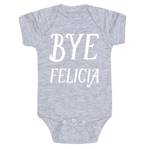 Bye Felicia Baby One-Piece