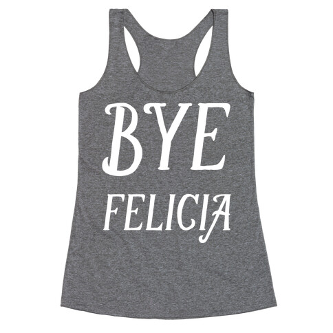 Bye Felicia Racerback Tank Top