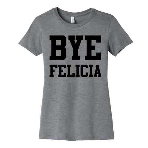 Bye Felicia Womens T-Shirt