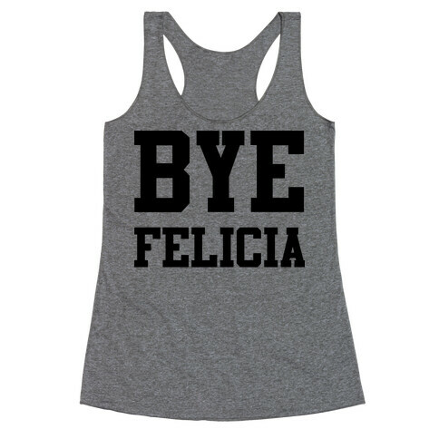Bye Felicia Racerback Tank Top