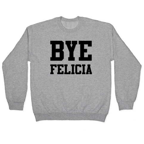 Bye Felicia Pullover