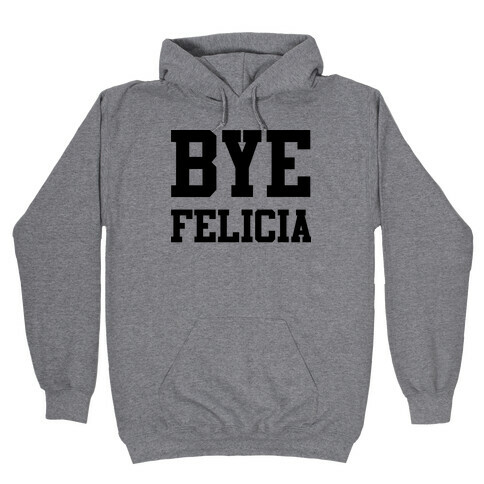 Bye Felicia Hooded Sweatshirt