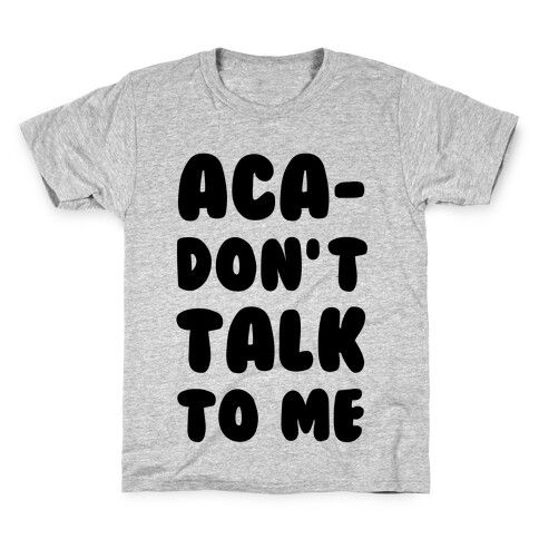 Aca-Don't Talk to Me Kids T-Shirt