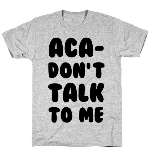 Aca-Don't Talk to Me T-Shirt