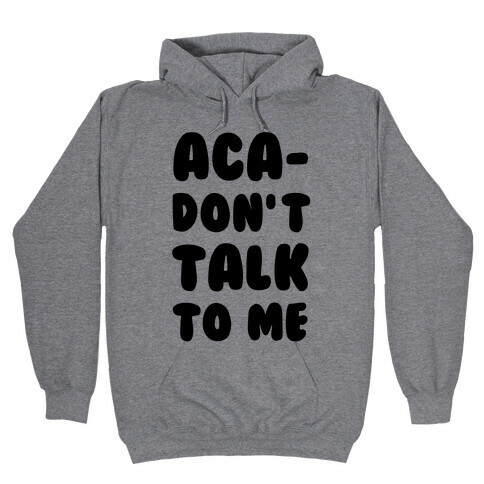 Aca-Don't Talk to Me Hooded Sweatshirt