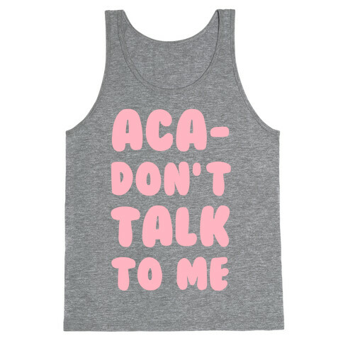 Aca-Don't Talk to Me Tank Top