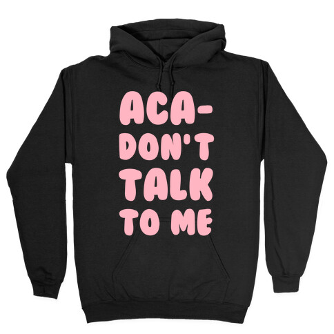 Aca-Don't Talk to Me Hooded Sweatshirt