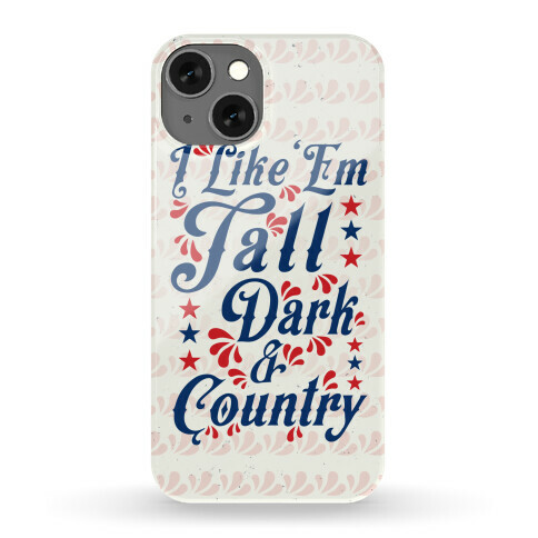 I Like 'Em Tall Dark & Country Phone Case