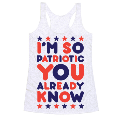 I'm So Patriotic You Already Know Racerback Tank Top