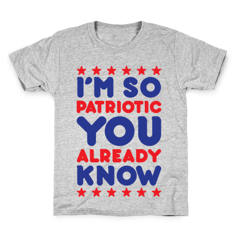 I'm So Patriotic You Already Know Kids T-Shirt