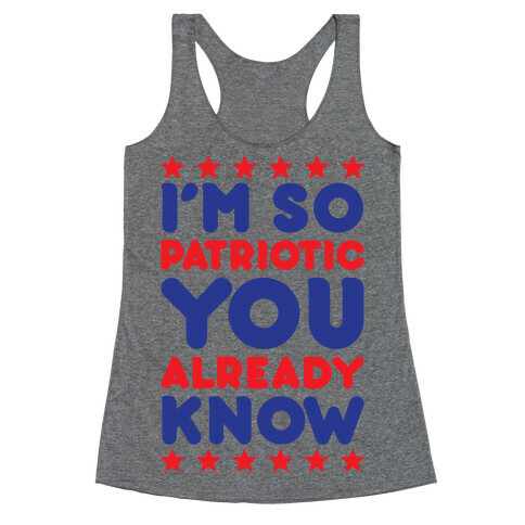 I'm So Patriotic You Already Know Racerback Tank Top