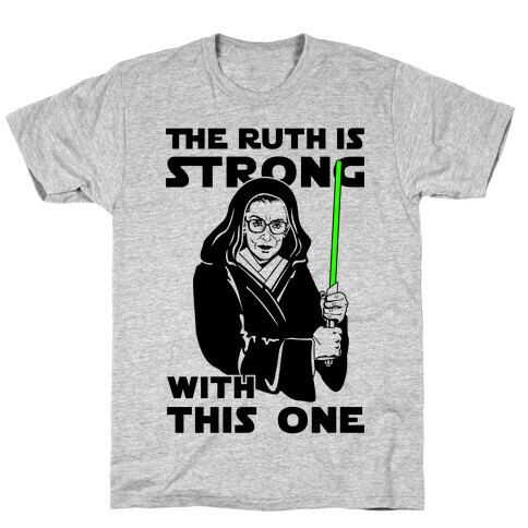 The Ruth is Strong with This One T-Shirt