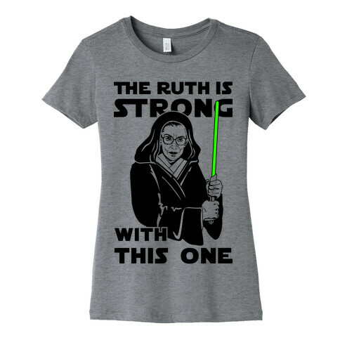 The Ruth is Strong with This One Womens T-Shirt