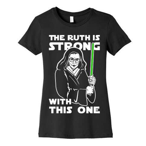 The Ruth is Strong with This One Womens T-Shirt