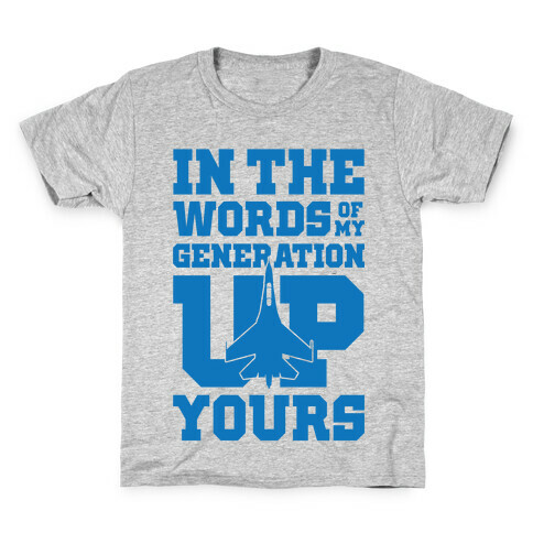 In The Words Of My Generation Up Yours Kids T-Shirt