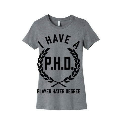 I Have A P.H.D. (Player Hater Degree) Womens T-Shirt