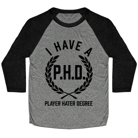 I Have A P.H.D. (Player Hater Degree) Baseball Tee