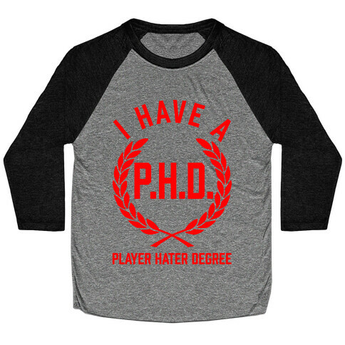 I Have A P.H.D. (Player Hater Degree) Baseball Tee