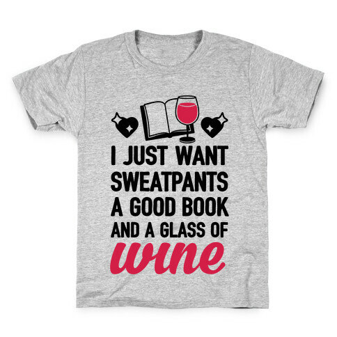 I Just Want Sweatpants A Good Book And A Glass Of Wine Kids T-Shirt