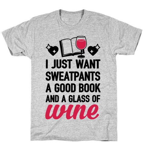 I Just Want Sweatpants A Good Book And A Glass Of Wine T-Shirt