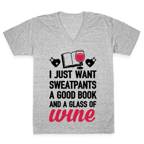 I Just Want Sweatpants A Good Book And A Glass Of Wine V-Neck Tee Shirt