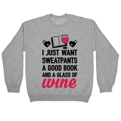 I Just Want Sweatpants A Good Book And A Glass Of Wine Pullover