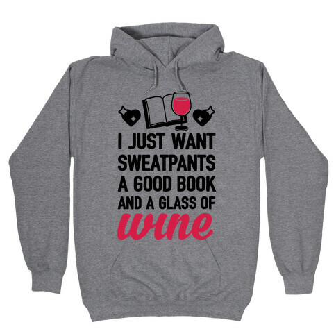 I Just Want Sweatpants A Good Book And A Glass Of Wine Hooded Sweatshirt