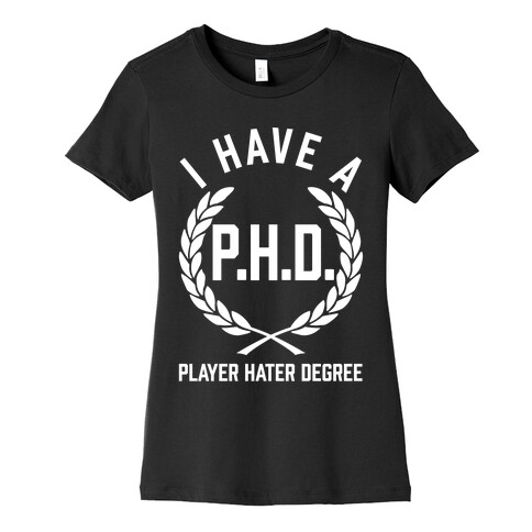 I Have A P.H.D. (Player Hater Degree) Womens T-Shirt