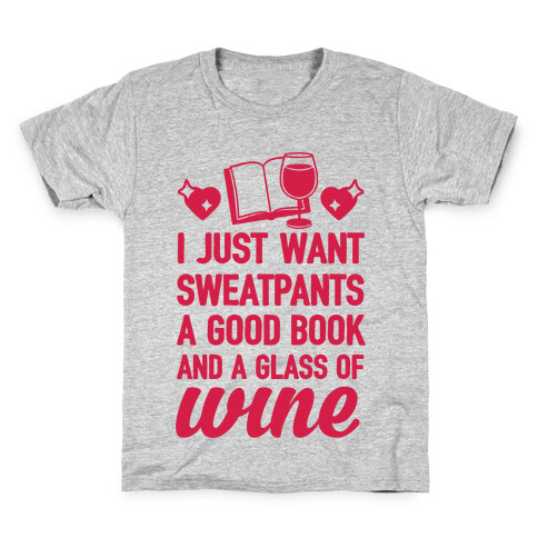 I Just Want Sweatpants A Good Book And A Glass Of Wine Kids T-Shirt