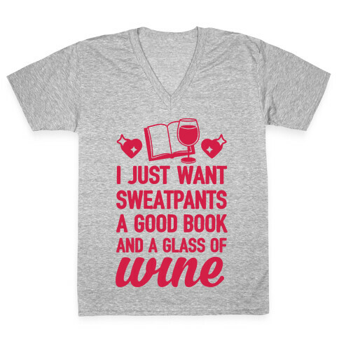 I Just Want Sweatpants A Good Book And A Glass Of Wine V-Neck Tee Shirt