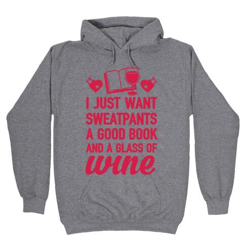 I Just Want Sweatpants A Good Book And A Glass Of Wine Hooded Sweatshirt