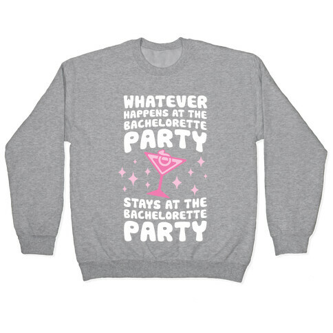 What Happens At The Bachelorette Party Pullover