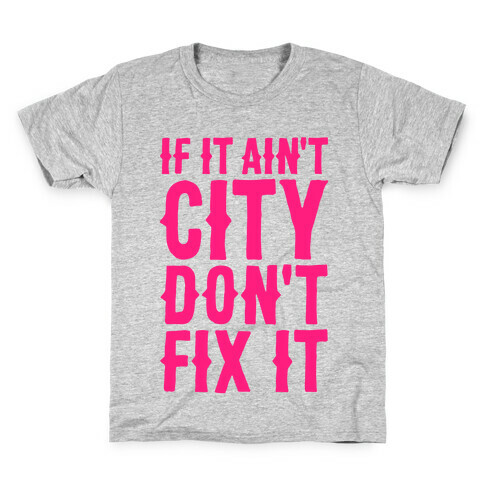 If It Ain't City, Don't Fix It Kids T-Shirt