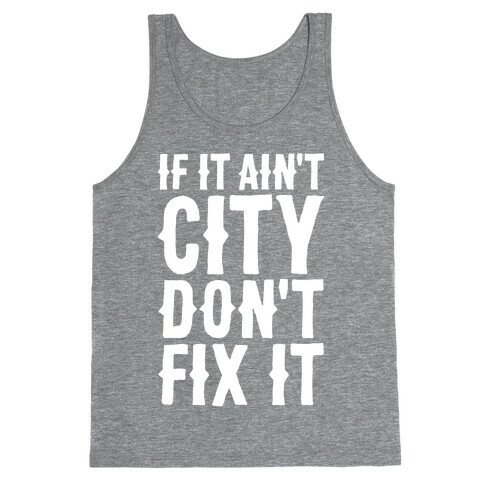 If It Ain't City, Don't Fix It Tank Top