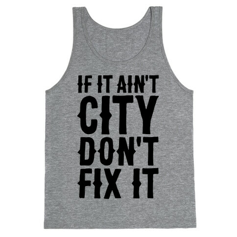 If It Ain't City, Don't Fix It Tank Top