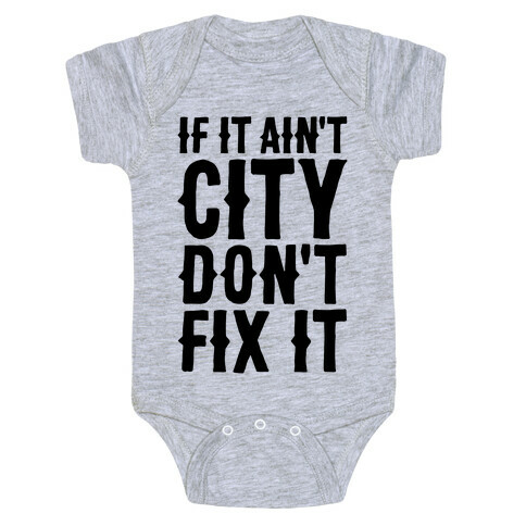 If It Ain't City, Don't Fix It Baby One-Piece