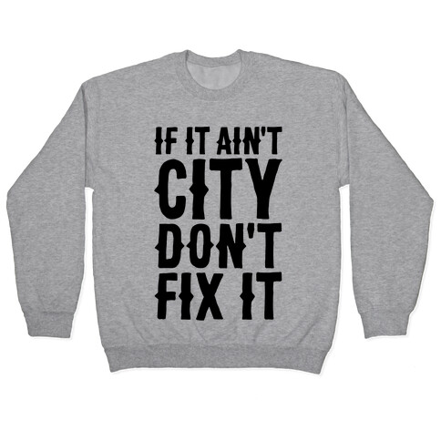 If It Ain't City, Don't Fix It Pullover