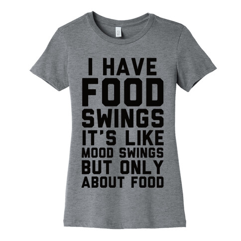 I Have Food Swings Womens T-Shirt