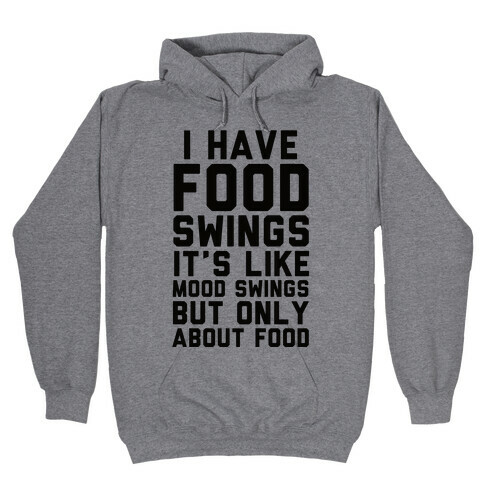 I Have Food Swings Hooded Sweatshirt