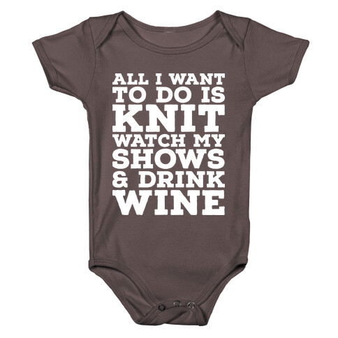 All I Want to Do is Knit, Watch My Shows, and Drink Wine Baby One-Piece