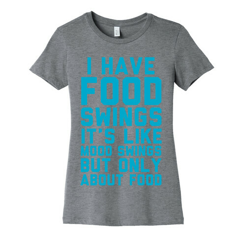 I Have Food Swings Womens T-Shirt