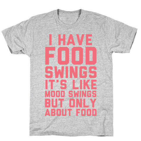 I Have Food Swings T-Shirt