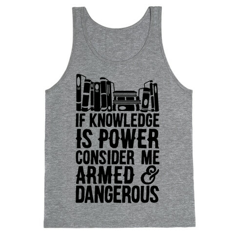 If Knowledge Is Power Consider Me Armed And Dangerous Tank Top