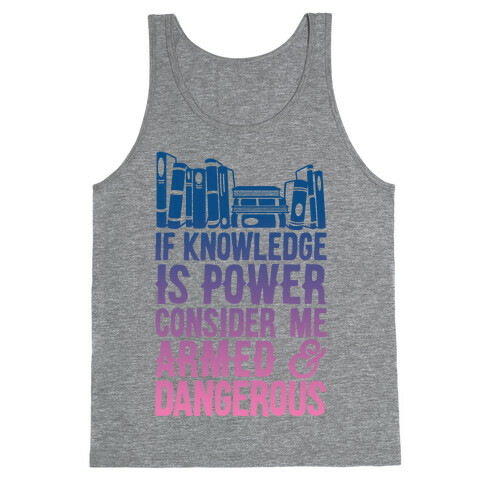 If Knowledge Is Power Consider Me Armed And Dangerous Tank Top