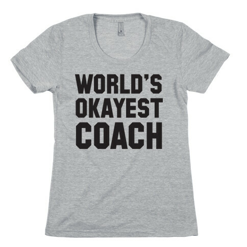 World's Okayest Coach Womens T-Shirt