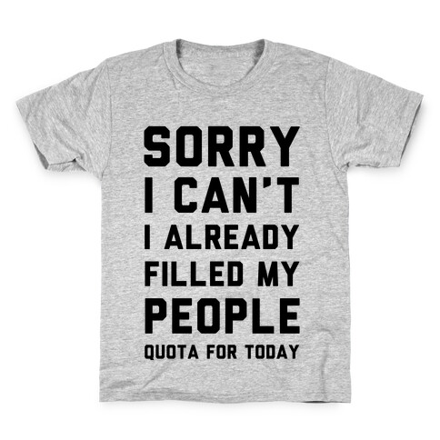 Sorry I Can't I Already Filled My People Quota for Today Kids T-Shirt